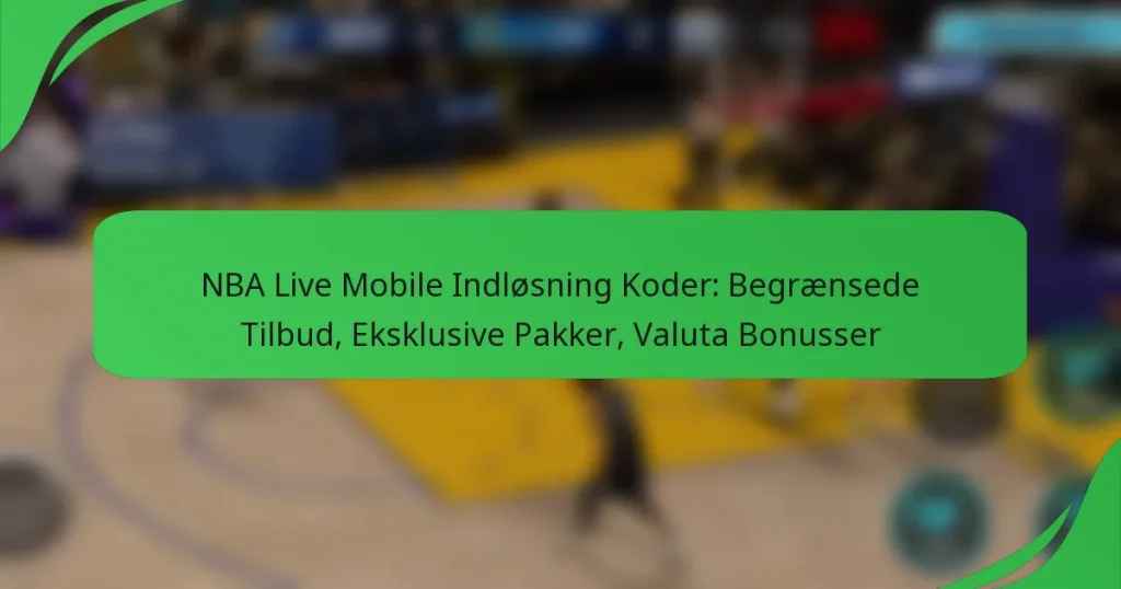 NBA Live Mobile Indløsning Koder: Begrænsede Tilbud, Eksklusive Pakker, Valuta Bonusser
