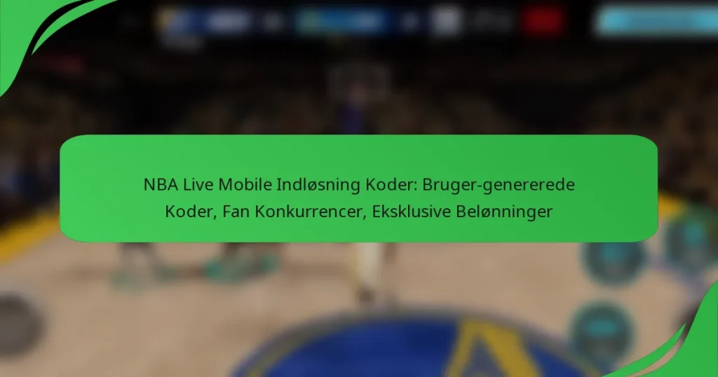 NBA Live Mobile Indløsning Koder: Bruger-genererede Koder, Fan Konkurrencer, Eksklusive Belønninger