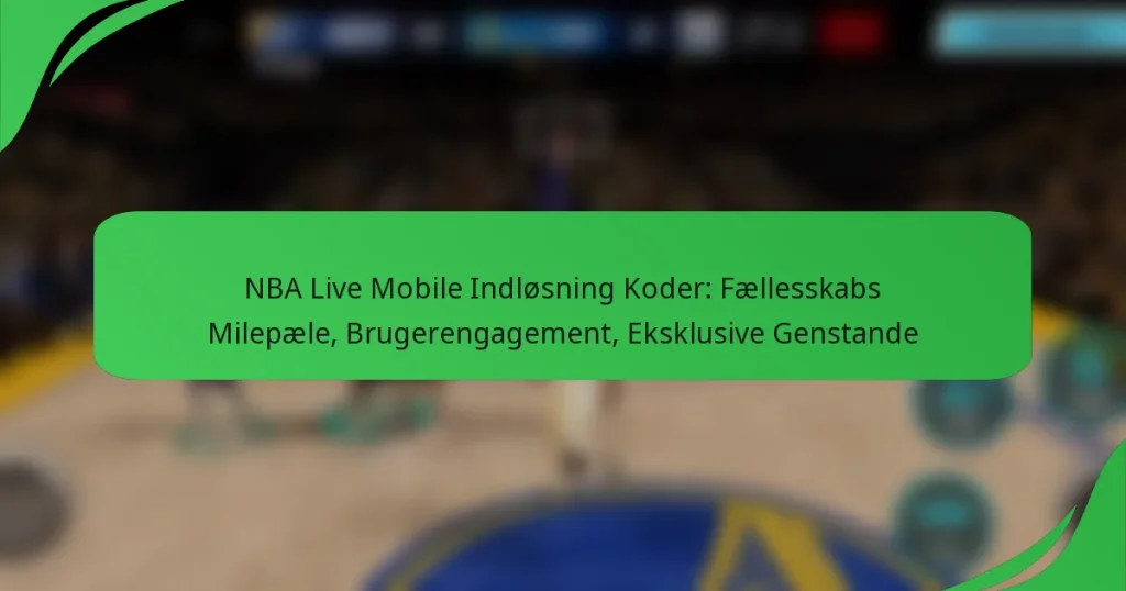 NBA Live Mobile Indløsning Koder: Fællesskabs Milepæle, Brugerengagement, Eksklusive Genstande