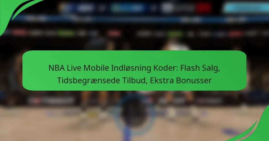 NBA Live Mobile Indløsning Koder: Flash Salg, Tidsbegrænsede Tilbud, Ekstra Bonusser