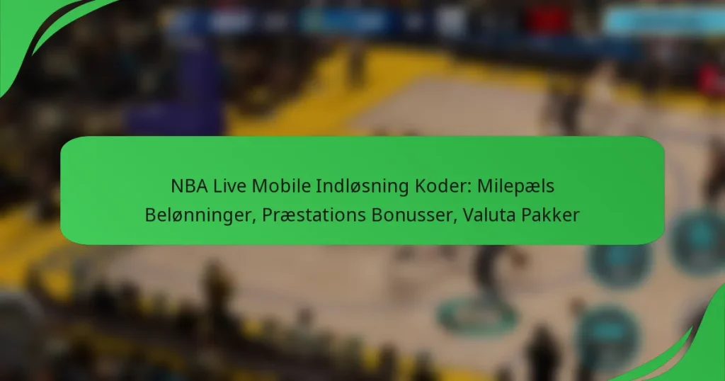 NBA Live Mobile Indløsning Koder: Milepæls Belønninger, Præstations Bonusser, Valuta Pakker