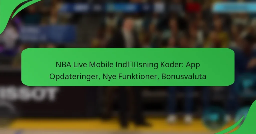 NBA Live Mobile Indløsning Koder: App Opdateringer, Nye Funktioner, Bonusvaluta