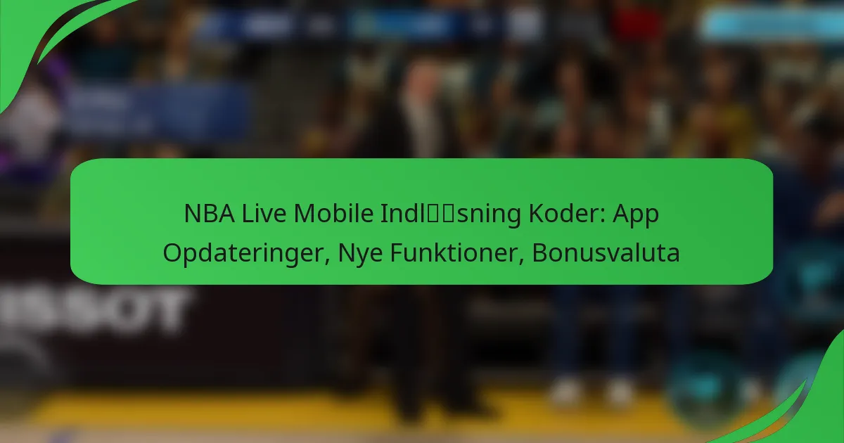 NBA Live Mobile Indløsning Koder: App Opdateringer, Nye Funktioner, Bonusvaluta