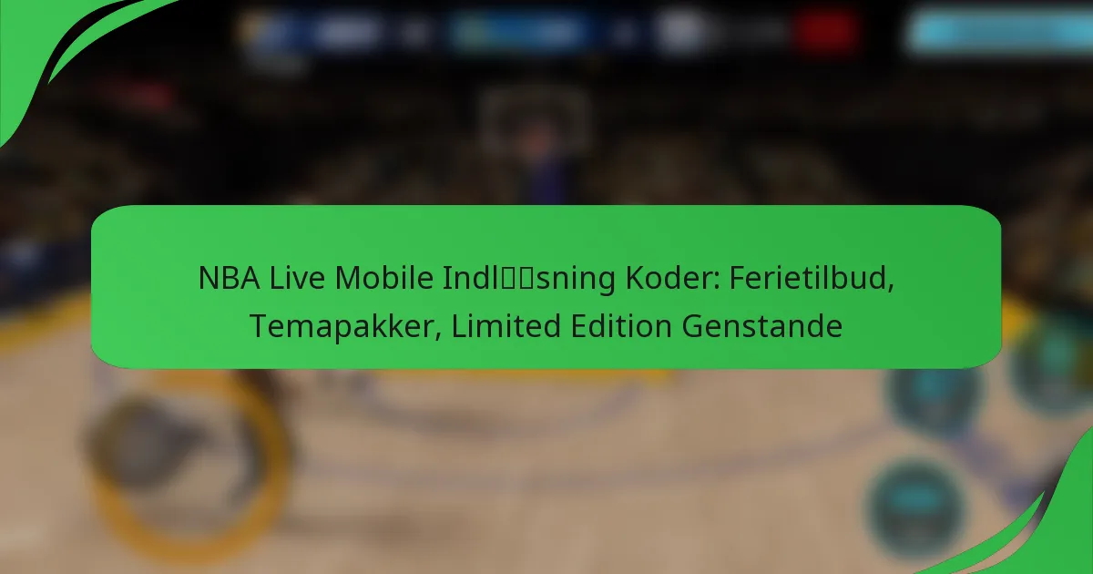NBA Live Mobile Indløsning Koder: Ferietilbud, Temapakker, Limited Edition Genstande