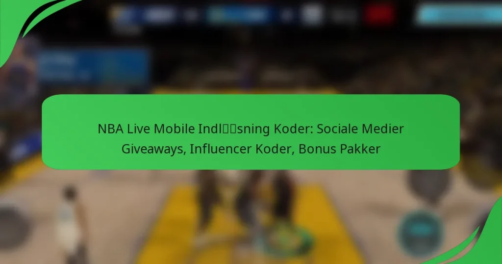 NBA Live Mobile Indløsning Koder: Sociale Medier Giveaways, Influencer Koder, Bonus Pakker