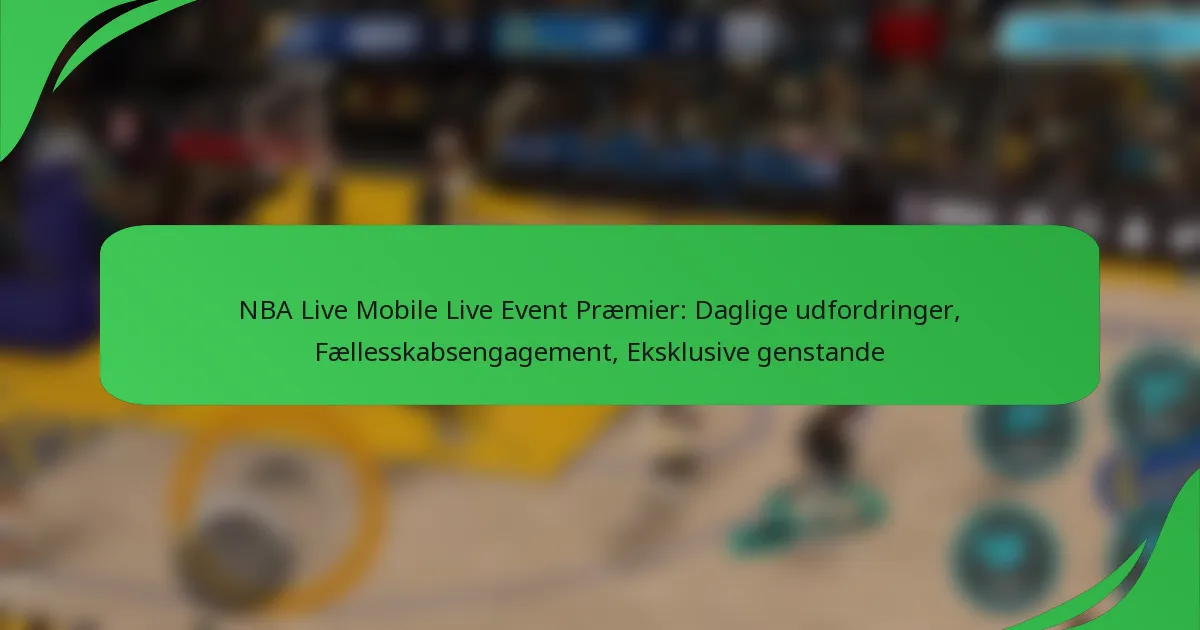 NBA Live Mobile Live Event Præmier: Daglige udfordringer, Fællesskabsengagement, Eksklusive genstande