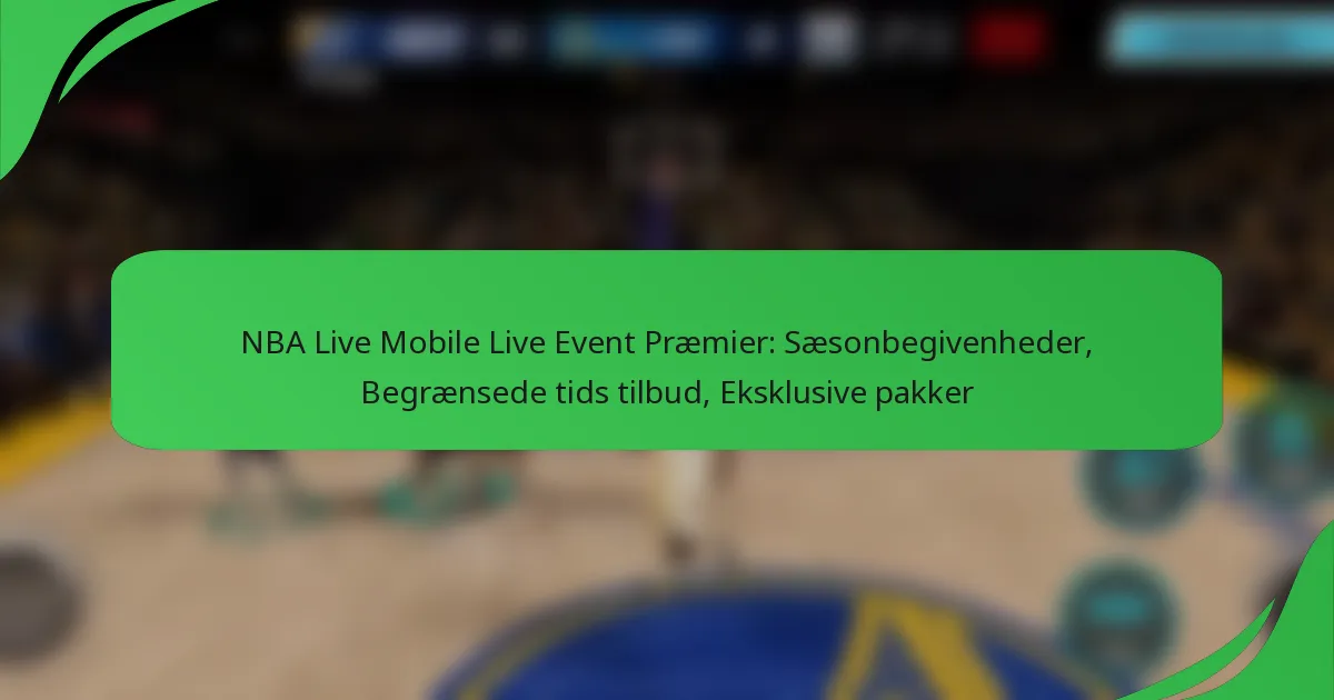 NBA Live Mobile Live Event Præmier: Sæsonbegivenheder, Begrænsede tids tilbud, Eksklusive pakker