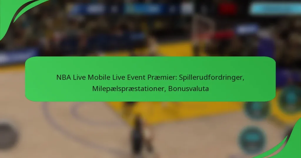 NBA Live Mobile Live Event Præmier: Spillerudfordringer, Milepælspræstationer, Bonusvaluta