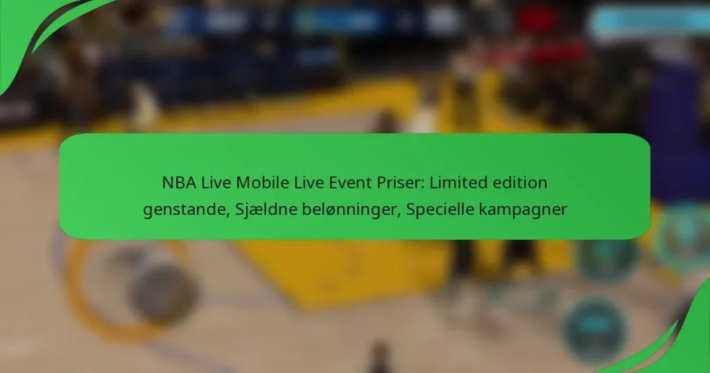NBA Live Mobile Live Event Priser: Limited edition genstande, Sjældne belønninger, Specielle kampagner