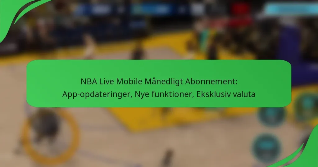 NBA Live Mobile Månedligt Abonnement: App-opdateringer, Nye funktioner, Eksklusiv valuta