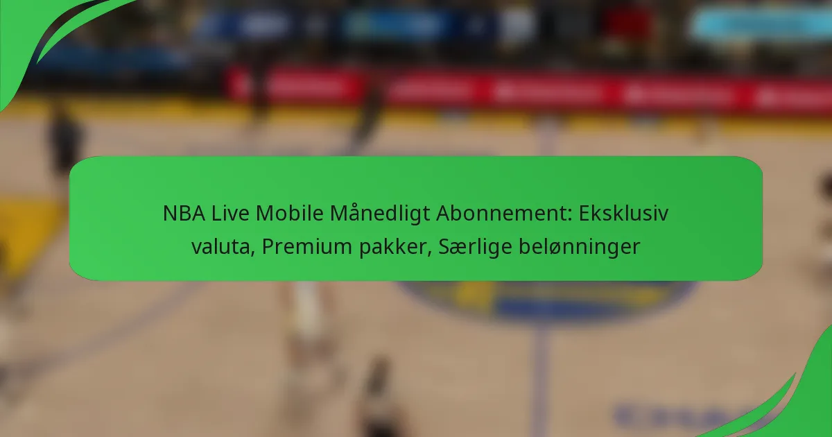 NBA Live Mobile Månedligt Abonnement: Eksklusiv valuta, Premium pakker, Særlige belønninger