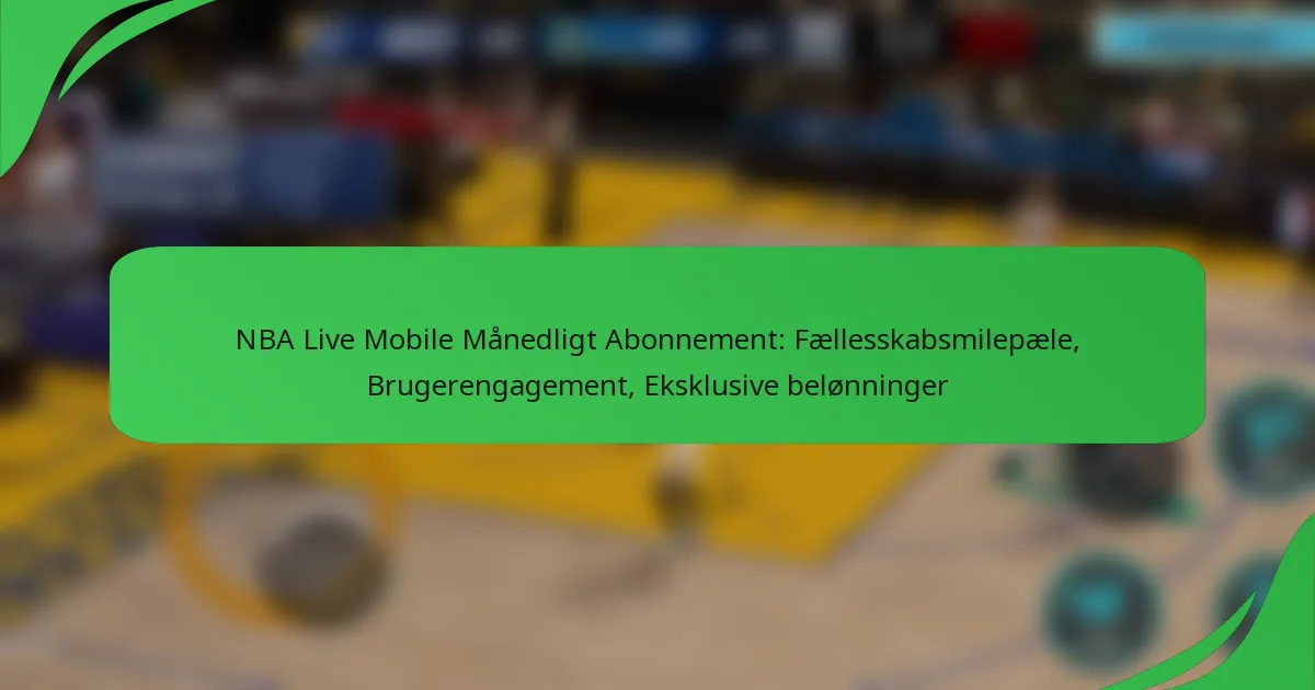 NBA Live Mobile Månedligt Abonnement: Fællesskabsmilepæle, Brugerengagement, Eksklusive belønninger