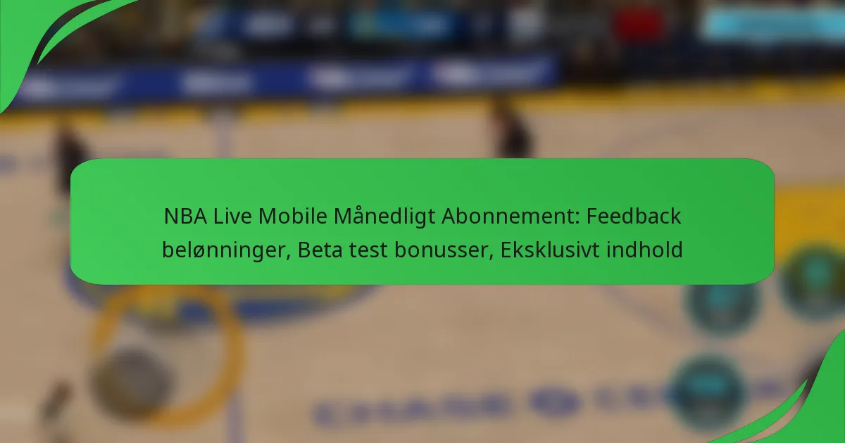 NBA Live Mobile Månedligt Abonnement: Feedback belønninger, Beta test bonusser, Eksklusivt indhold