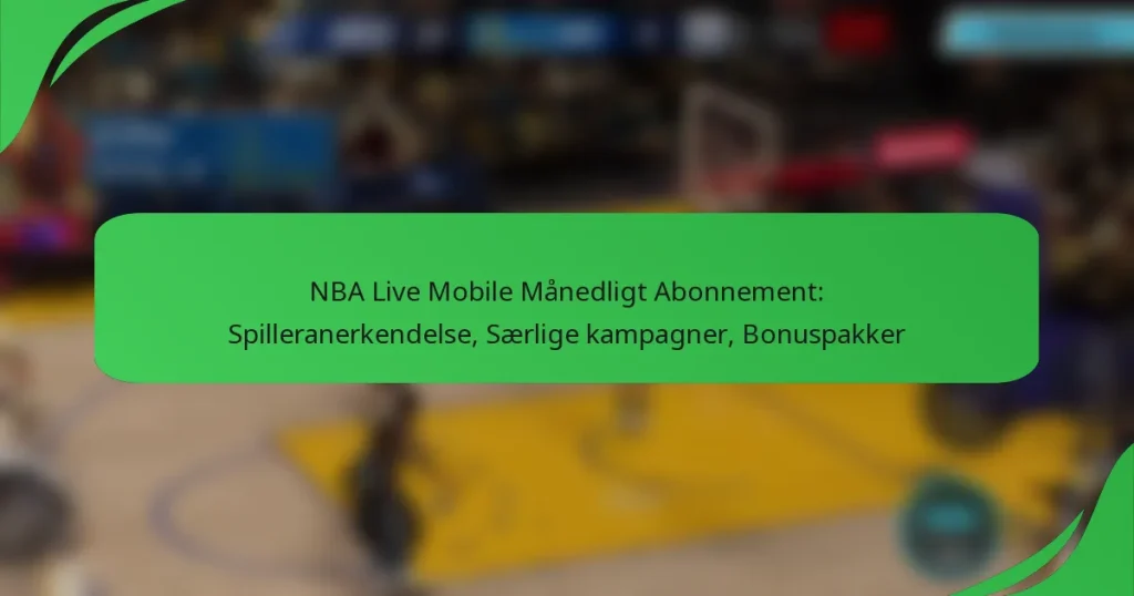 NBA Live Mobile Månedligt Abonnement: Spilleranerkendelse, Særlige kampagner, Bonuspakker