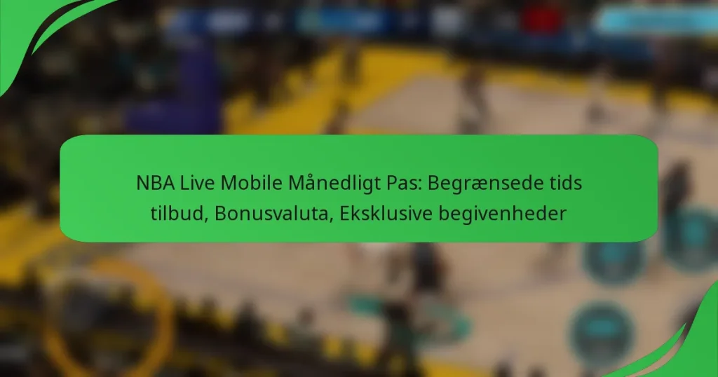 NBA Live Mobile Månedligt Pas: Begrænsede tids tilbud, Bonusvaluta, Eksklusive begivenheder