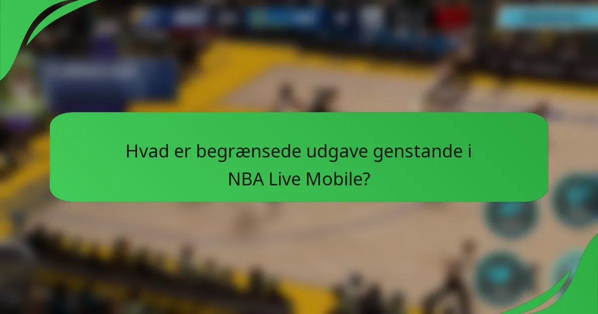 Hvad er begrænsede udgave genstande i NBA Live Mobile?