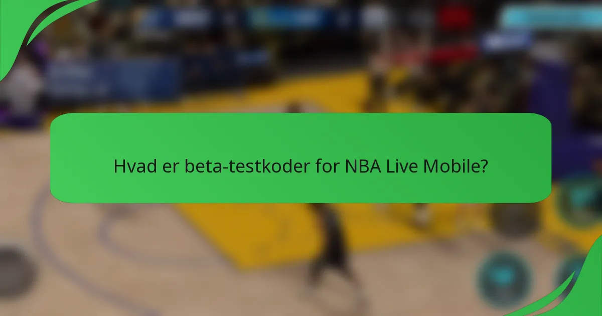Hvad er beta-testkoder for NBA Live Mobile?
