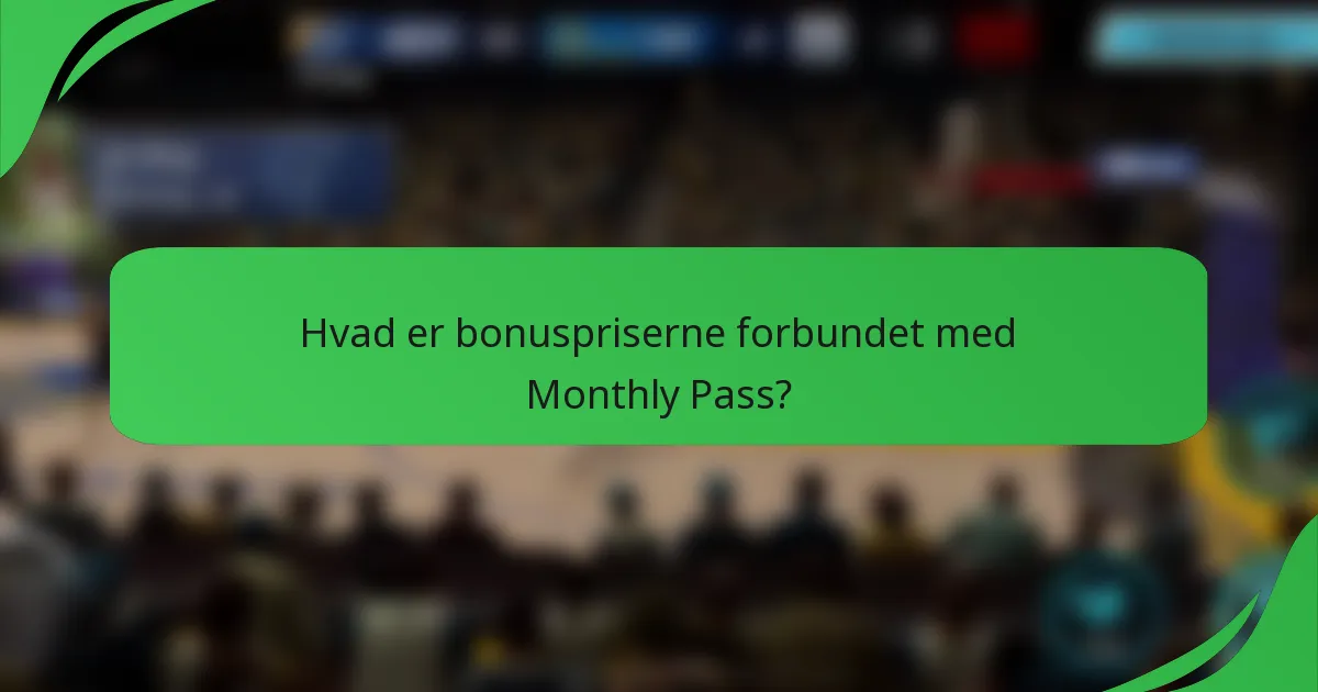 Hvad er bonuspriserne forbundet med Monthly Pass?
