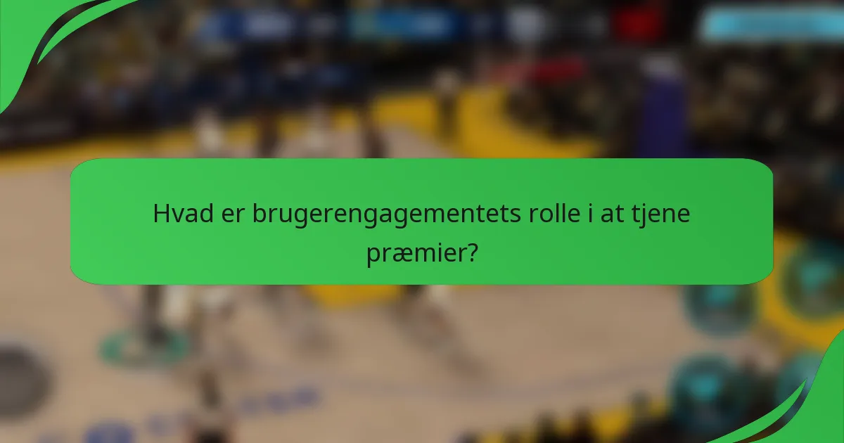 Hvad er brugerengagementets rolle i at tjene præmier?