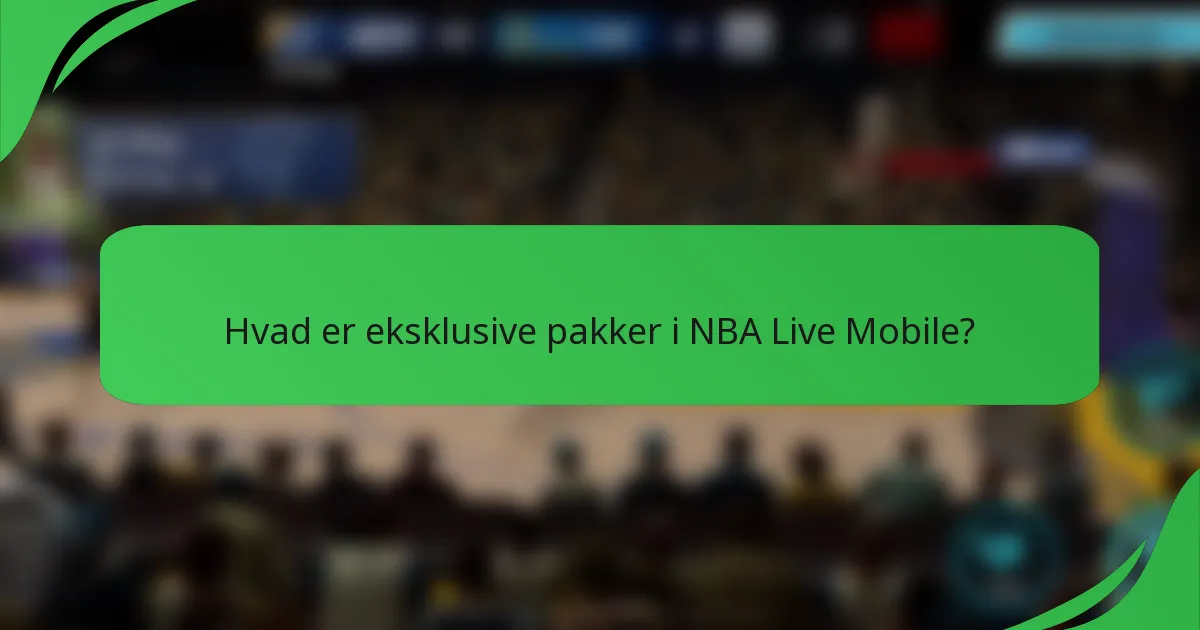 Hvad er eksklusive pakker i NBA Live Mobile?