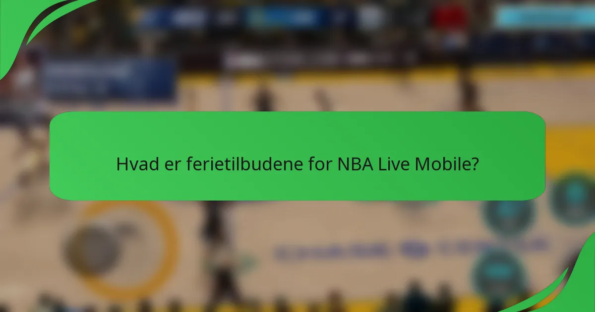 Hvad er ferietilbudene for NBA Live Mobile?