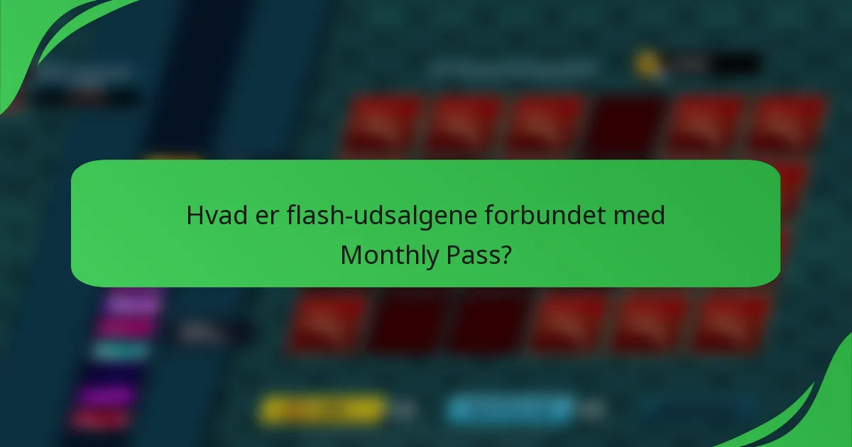 Hvad er flash-udsalgene forbundet med Monthly Pass?