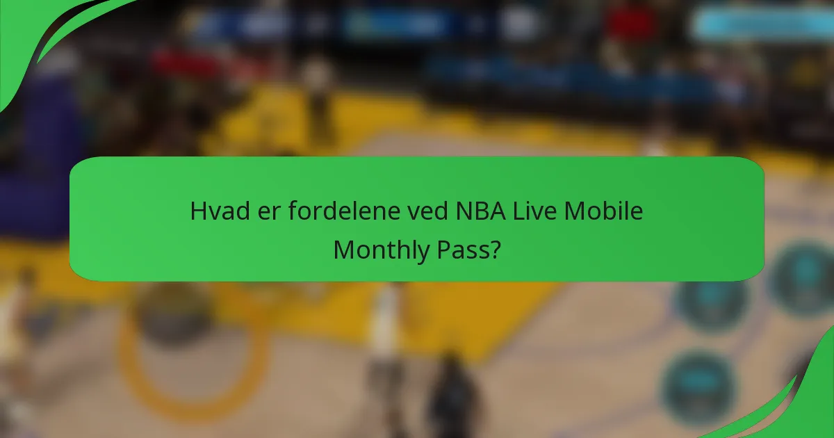 Hvad er fordelene ved NBA Live Mobile Monthly Pass?