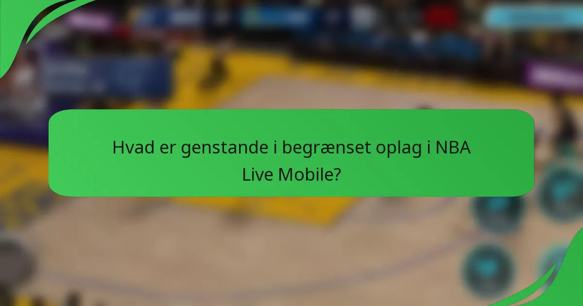 Hvad er genstande i begrænset oplag i NBA Live Mobile?