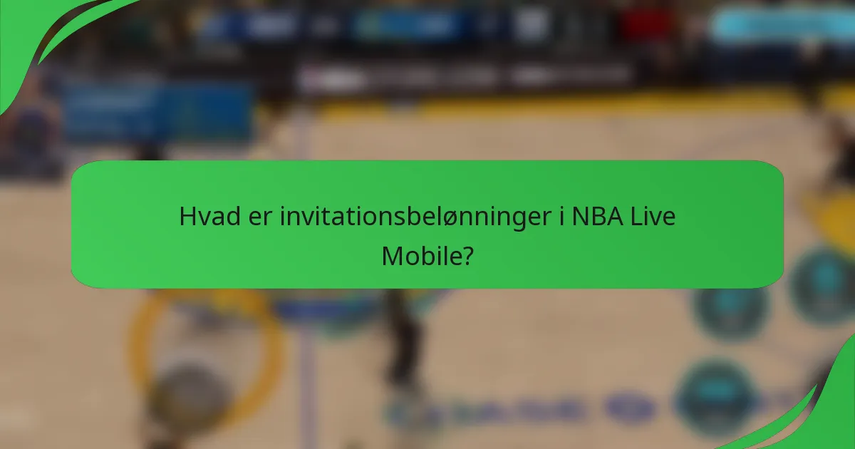 Hvad er invitationsbelønninger i NBA Live Mobile?