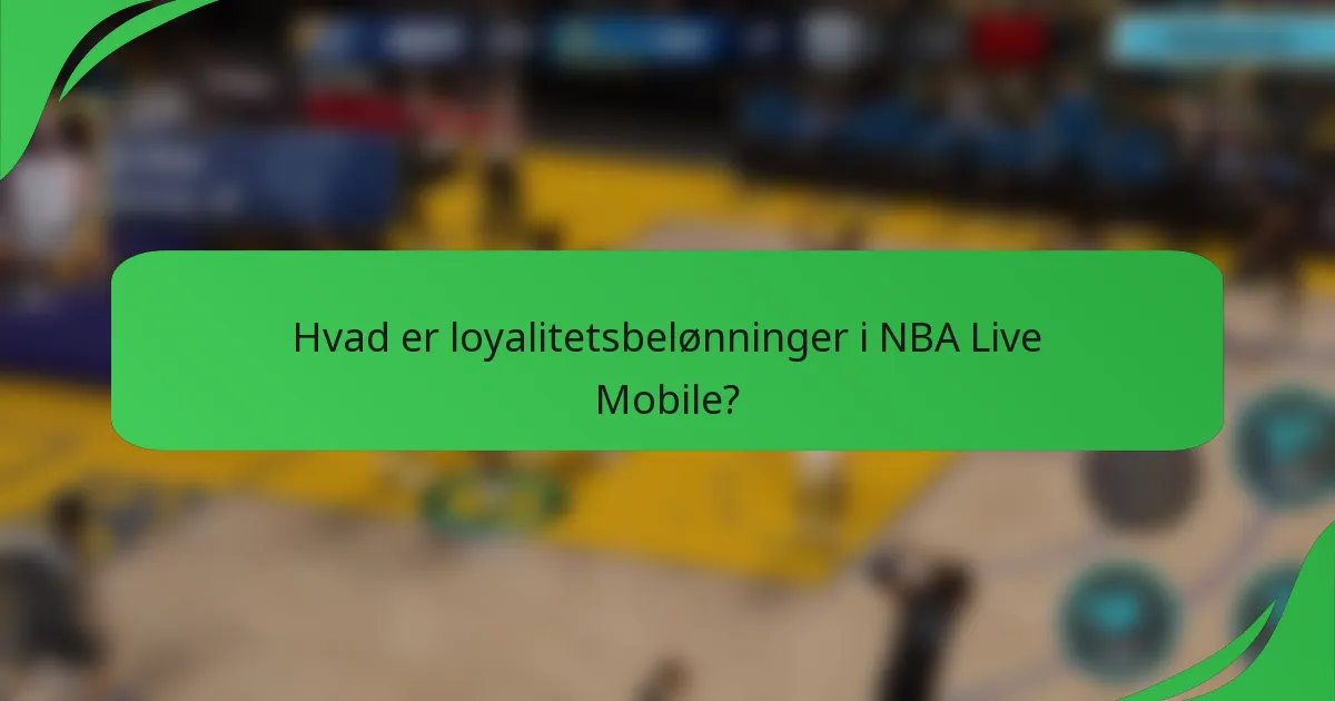 Hvad er loyalitetsbelønninger i NBA Live Mobile?