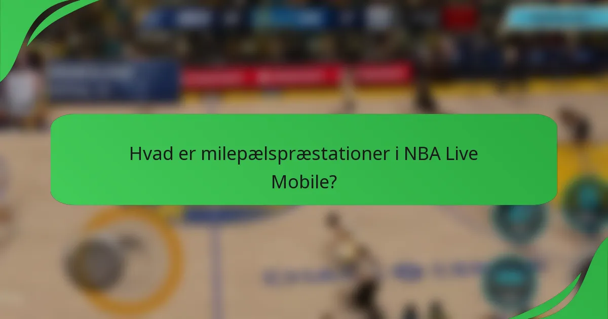 Hvad er milepælspræstationer i NBA Live Mobile?