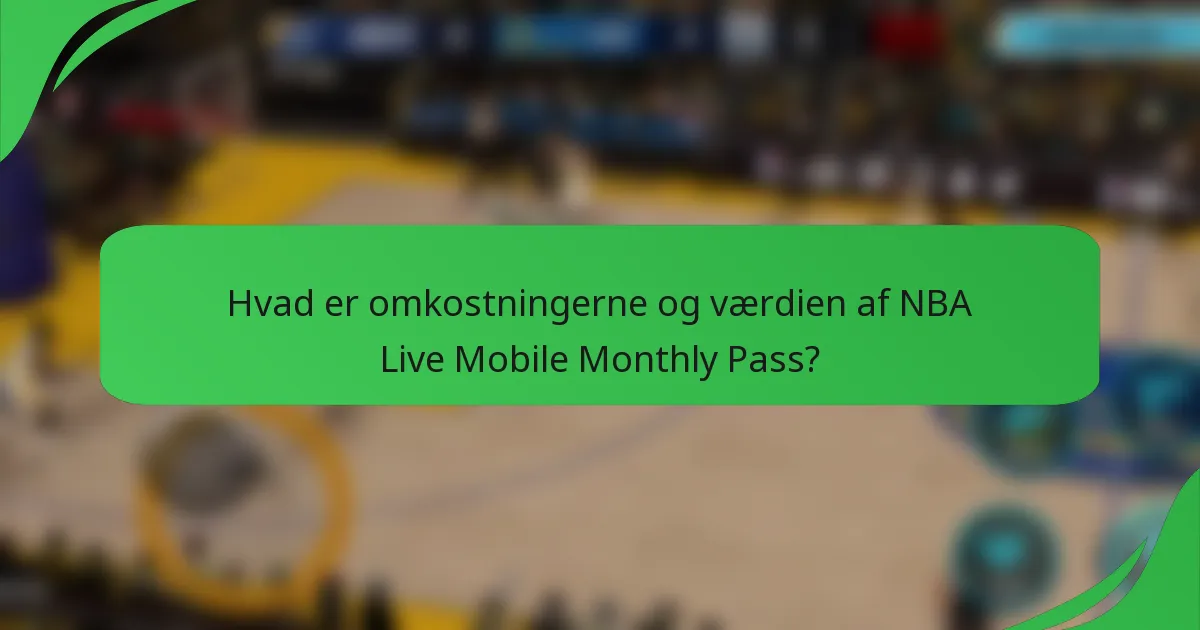 Hvad er omkostningerne og værdien af NBA Live Mobile Monthly Pass?