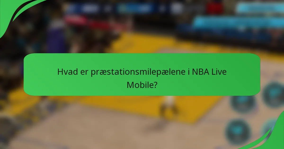 Hvad er præstationsmilepælene i NBA Live Mobile?