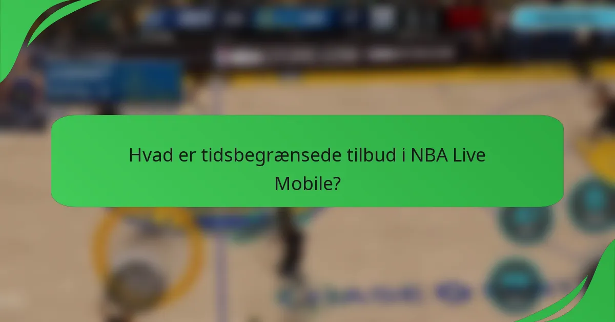 Hvad er tidsbegrænsede tilbud i NBA Live Mobile?