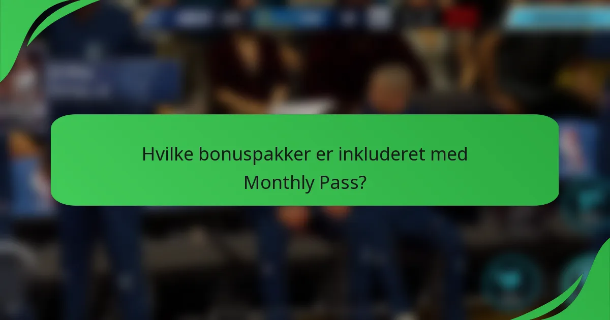 Hvilke bonuspakker er inkluderet med Monthly Pass?