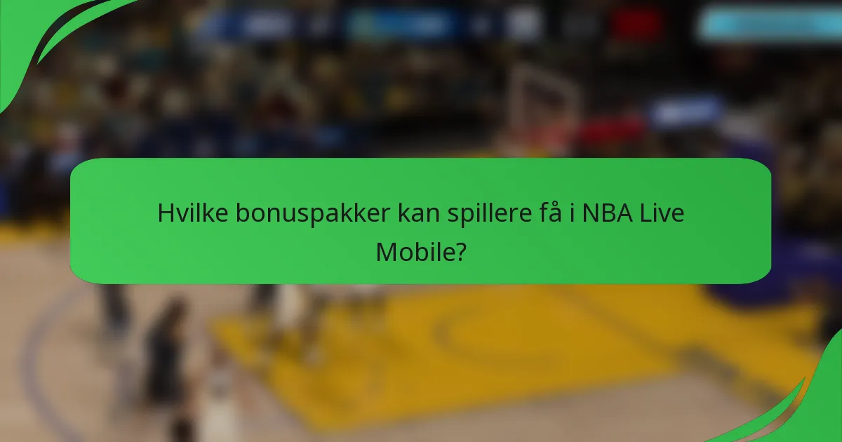 Hvilke bonuspakker kan spillere få i NBA Live Mobile?