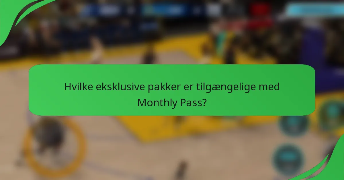 Hvilke eksklusive pakker er tilgængelige med Monthly Pass?