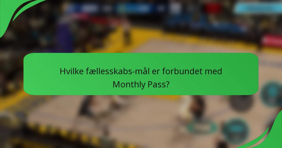 Hvilke fællesskabs-mål er forbundet med Monthly Pass?