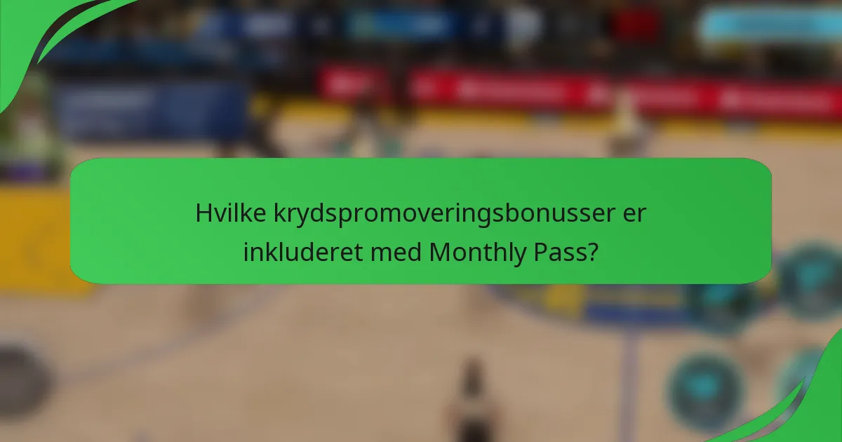 Hvilke krydspromoveringsbonusser er inkluderet med Monthly Pass?
