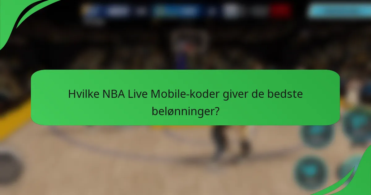 Hvilke NBA Live Mobile-koder giver de bedste belønninger?