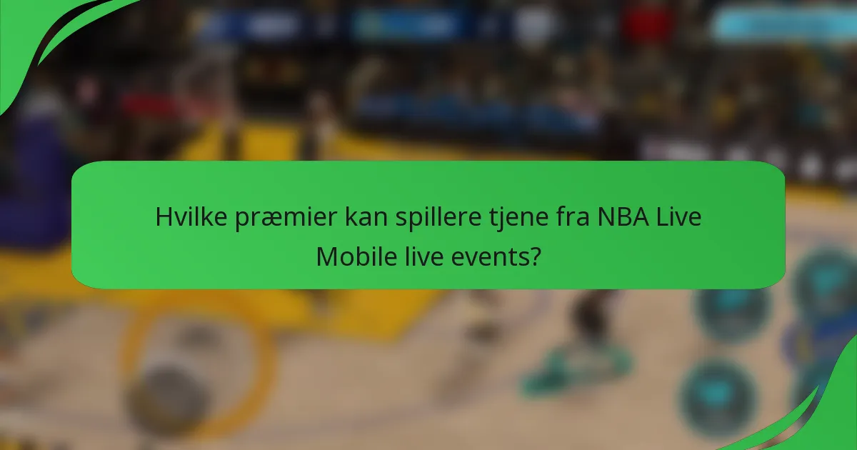 Hvilke præmier kan spillere tjene fra NBA Live Mobile live events?
