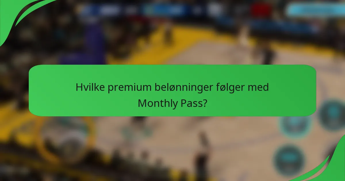 Hvilke premium belønninger følger med Monthly Pass?