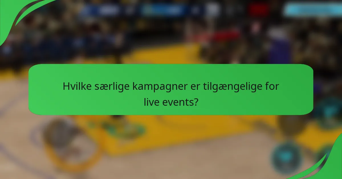 Hvilke særlige kampagner er tilgængelige for live events?