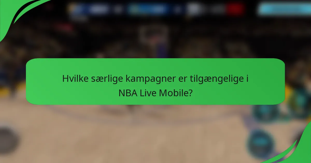Hvilke særlige kampagner er tilgængelige i NBA Live Mobile?