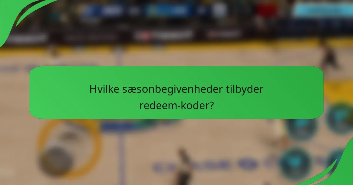 Hvilke sæsonbegivenheder tilbyder redeem-koder?