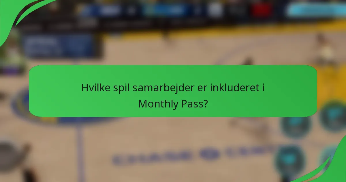 Hvilke spil samarbejder er inkluderet i Monthly Pass?