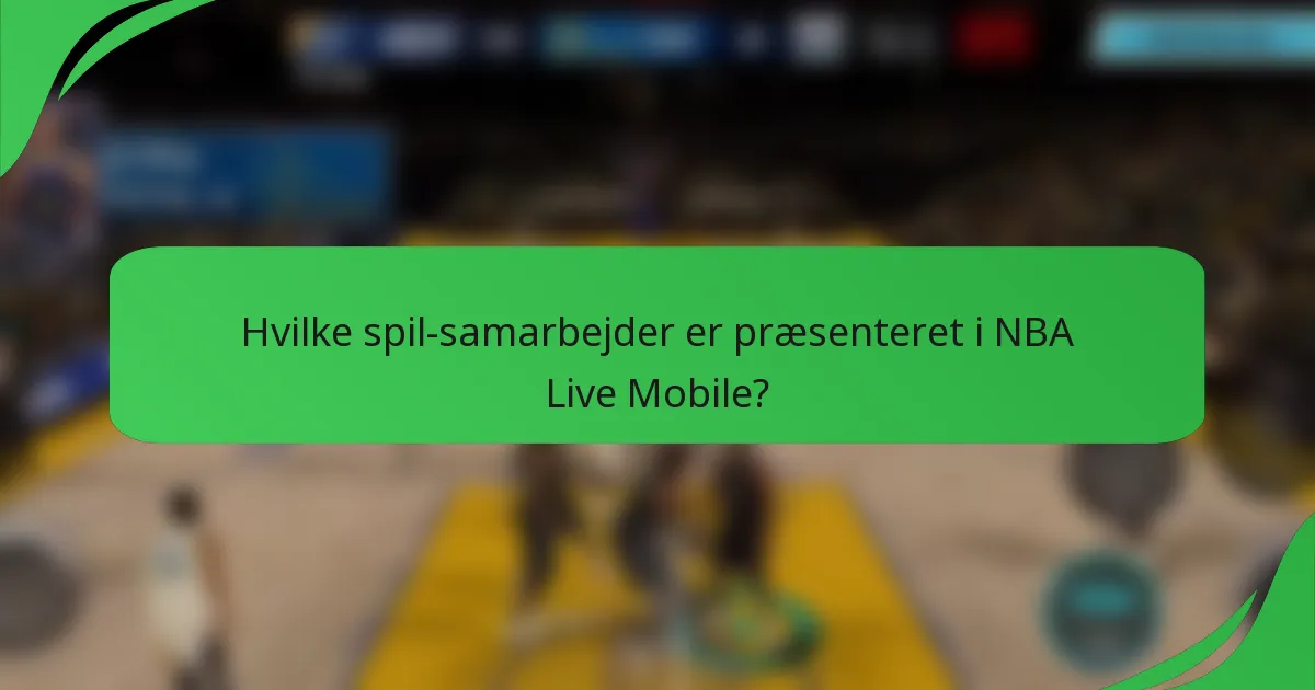 Hvilke spil-samarbejder er præsenteret i NBA Live Mobile?