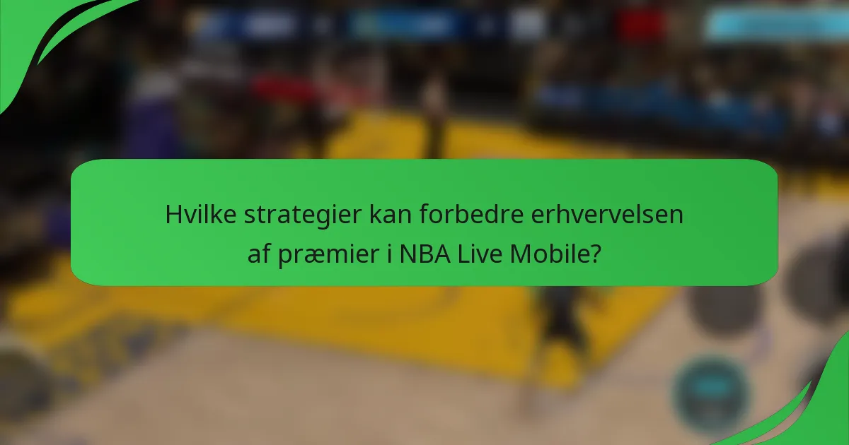 Hvilke strategier kan forbedre erhvervelsen af præmier i NBA Live Mobile?