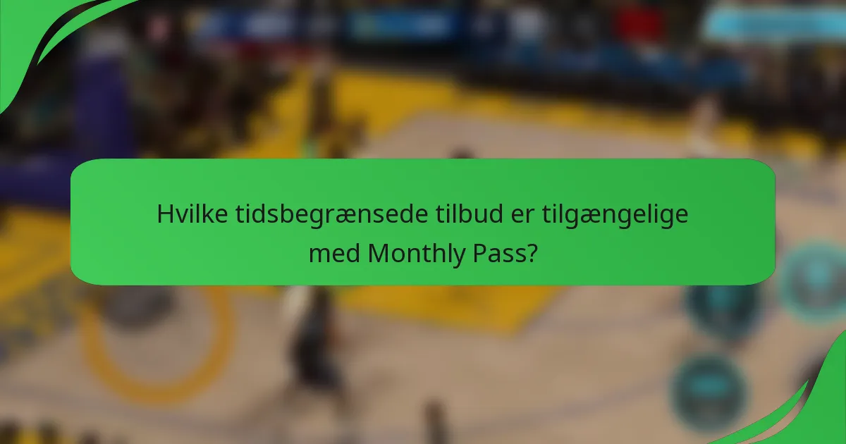 Hvilke tidsbegrænsede tilbud er tilgængelige med Monthly Pass?