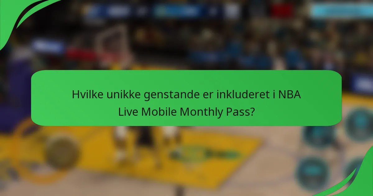 Hvilke unikke genstande er inkluderet i NBA Live Mobile Monthly Pass?
